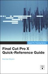 Apple Pro Training Series: Final Cut Pro X Quick-Reference Guide