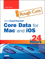 Sams Teach Yourself Core Data for Mac and iOS in 24 Hours, Rough Cuts