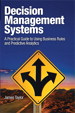 Decision Management Systems: A Practical Guide to Using Business Rules and Predictive Analytics