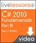 C# 2010 Fundamentals I, II, and III LiveLessons (Video Training): Part III, Complete Downloadable Version