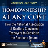 Homeownership at Any Cost: How the National Association of Realtors Convinced Taxpayers to Subsidize the American Dream