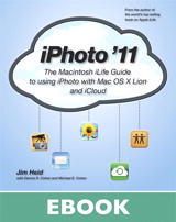 iPhoto '11: The Macintosh iLife Guide to using iPhoto with OS X Lion and iCloud