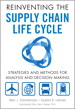 Reinventing the Supply Chain Life Cycle: Strategies and Methods for Analysis and Decision Making