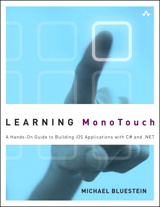 Learning MonoTouch: A Hands-On Guide to Building iOS Applications with C# and .NET