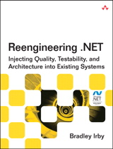 Reengineering .NET: Injecting Quality, Testability, and Architecture into Existing Systems