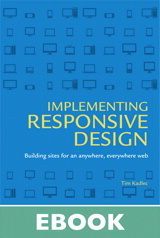 Implementing Responsive Design: Building sites for an anywhere, everywhere web