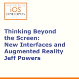 Voices That Matter: iOS Developers Conference Session: Thinking Beyond the Screen: New Interfaces and Augmented Reality