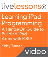 Learning iPad Programming LiveLessons: A Hands-On Guide to Building iPad Apps with iOS 5