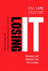 Losing It! Behaviors and Mindsets that Ruin Careers: Lessons on Protecting Yourself from Avoidable Mistakes