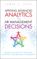 Applying Advanced Analytics to HR Management Decisions: Methods for Selection, Developing Incentives, and Improving Collaboration