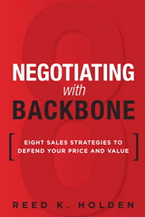 Negotiating with Backbone: Eight Sales Strategies to Defend Your Price and Value