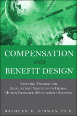 Compensation and Benefit Design: Applying Finance and Accounting Principles to Global Human Resource Management Systems