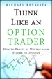 Think Like an Option Trader: How to Profit by Moving from Stocks to Options