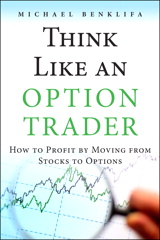 Think Like an Option Trader: How to Profit by Moving from Stocks to Options