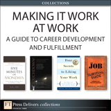 Making It Work at Work: A Guide to Career Development and Fulfillment (Collection)