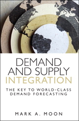 Demand and Supply Integration: The Key to World-Class Demand Forecasting