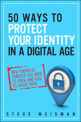 50 Ways to Protect Your Identity in a Digital Age: New Financial Threats You Need to Know and How to Avoid Them, 2nd Edition