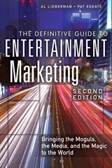 Definitive Guide to Entertainment Marketing, The: Bringing the Moguls, the Media, and the Magic to the World, 2nd Edition