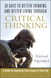 30 Days to Better Thinking and Better Living Through Critical Thinking: A Guide for Improving Every Aspect of Your Life, Revised and Expanded