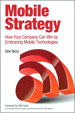 Mobile Strategy: How Your Company Can Win by Embracing Mobile Technologies