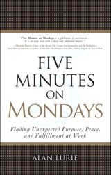 Five Minutes on Mondays: Finding Unexpected Purpose, Peace, and Fulfillment at Work (paperback)