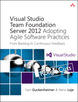 Visual Studio Team Foundation Server 2012: Adopting Agile Software Practices: From Backlog to Continuous Feedback, Rough Cuts, 3rd Edition