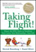 Taking Flight!: Master the DISC Styles to Transform Your Career, Your Relationships...Your Life