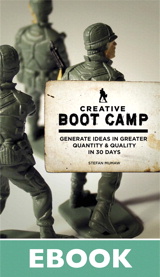 Creative Boot Camp: Generate Ideas in Greater Quantity and Quality in 30 days