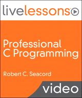 Professional C Programming LiveLessons (Video Training), Part I: Writing Robust, Secure, and Reliable Code