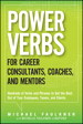 Power Verbs for Career Consultants, Coaches, and Mentors: Hundreds of Verbs and Phrases to Get the Best Out of Your Employees, Teams, and Clients