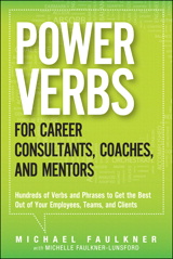 Power Verbs for Career Consultants, Coaches, and Mentors: Hundreds of Verbs and Phrases to Get the Best Out of Your Employees, Teams, and Clients