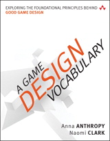 Game Design Vocabulary, A: Exploring the Foundational Principles Behind Good Game Design