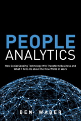 People Analytics: How Social Sensing Technology Will Transform Business and What It Tells Us about the Future of Work