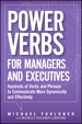 Power Verbs for Managers and Executives: Hundreds of Verbs and Phrases to Communicate More Dynamically and Effectively