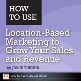 How to Use Location-Based Marketing to Grow Your Sales and Revenue