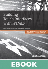Building Touch Interfaces with HTML5: Develop and Design Speed up your site and create amazing user experiences