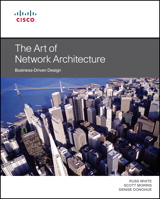 Art of Network Architecture, The: Business-Driven Design