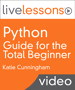 Python Guide for the Total Beginner LiveLessons (Video Training)