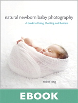 Natural Newborn Baby Photography: A Guide to Posing, Shooting, and Business