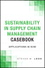 Sustainability in Supply Chain Management Casebook: Applications in SCM