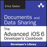 Documents and Data Sharing: The Advanced iOS 6 Developer's Cookbook