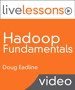 Hadoop Fundamentals LiveLessons (Video Training)