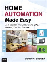 Home Automation Made Easy: Do It Yourself Know How Using UPB, Insteon, X10 and Z-Wave