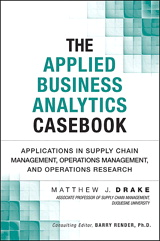 Applied Business Analytics Casebook, The: Applications in Supply Chain Management, Operations Management, and Operations Research