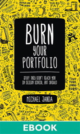 Burn Your Portfolio: Stuff they don't teach you in design school, but should