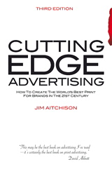 Cutting Edge Advertising: How to Create the World's Best Print for Brands in the 21st Century, 3rd Edition
