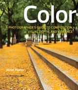 Color: A Photographer's Guide to Directing the Eye, Creating Visual Depth, and Conveying Emotion