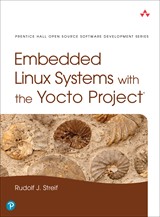 Embedded Linux Systems with the Yocto Project