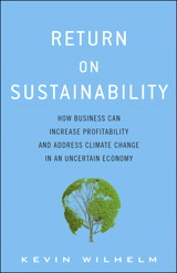 Return on Sustainability: How Business Can Increase Profitability and Address Climate Change in an Uncertain Economy