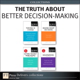 The Truth About Better Decision-Making (Collection), 2nd Edition